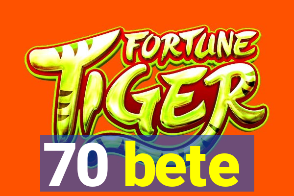 70 bete